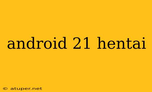 android 21 hentai